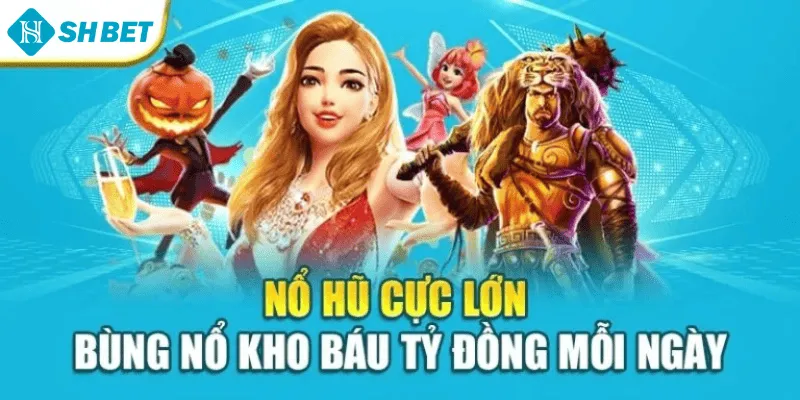Nổ Hũ Cực Lớn – Bùng Nổ Kho Báu Tỷ Đồng Mỗi Ngày